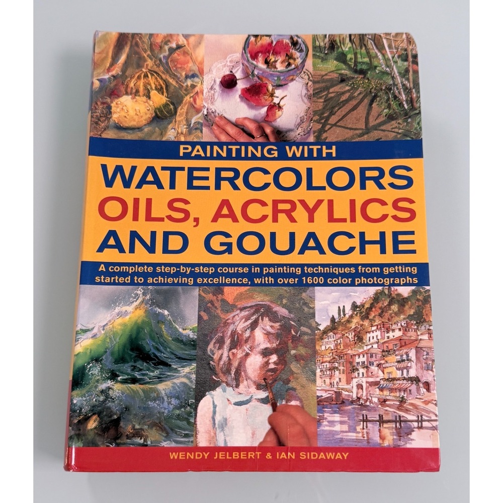 Painting With Watercolor, Olis, Acrylics & Gouache-Wendy Jelbert & Ian Sidaway